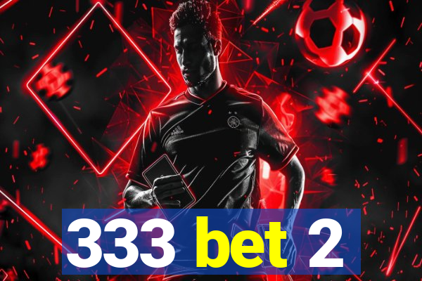 333 bet 2